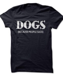 Dogs Because People Suck Shirt