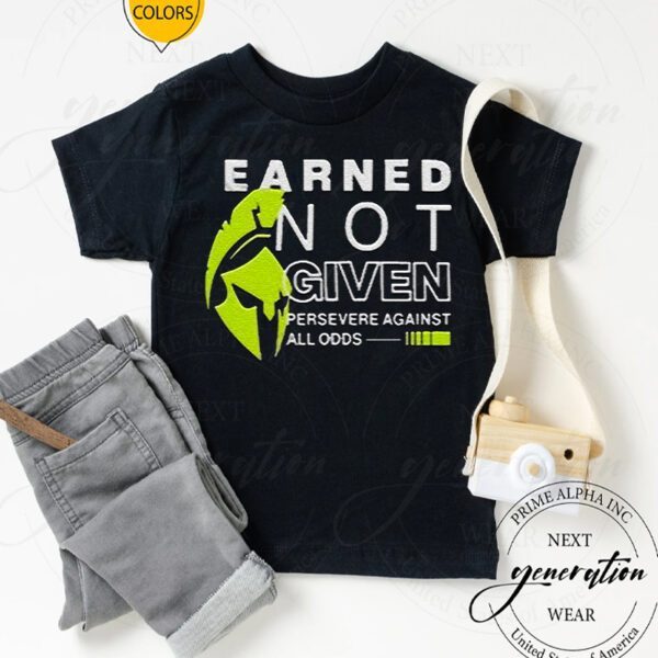 Earned Not Given Persevere Against All Odds T Shirt