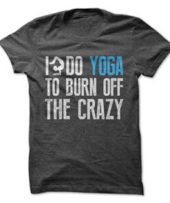 I Do Yoga To Burn Off The Crazy