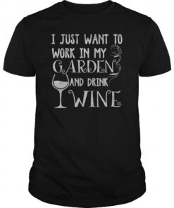 I Just Want To Work In My Garden And Drink Wine