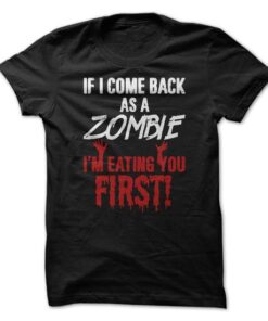 If I Come Back As A Zombie Im Eating You First!