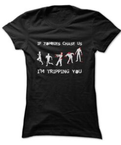 If Zombies Chase Us Im Tripping You T-Shirt