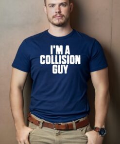 I'm A Collision Guy T-Shirt