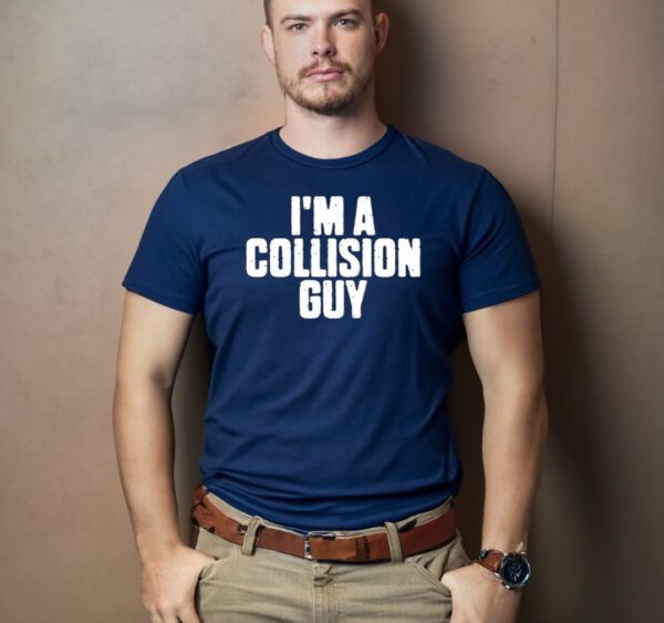 I'm A Collision Guy T-Shirt