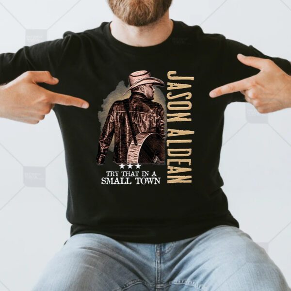 Jason Aldean Try That In A Small Town T-Shirts