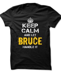 Keep Calm Let BRUCE Handle It