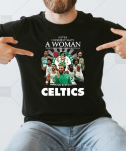 Never Underestimate A Woman Who Understands Basketball And Love Boston Celtics T-Shirts