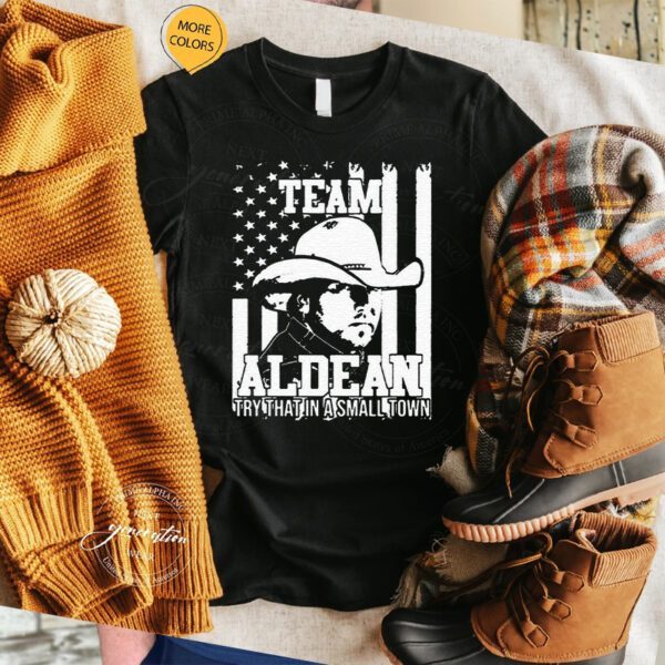 Team Aldean Try That In A Small Town Jason Aldean Unisex TShirts