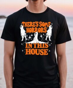 There’s Some Horrors In This House Spooky Season Halloween TShirts