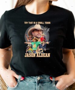 Try That In A Small Town Jason Aldean TShirt