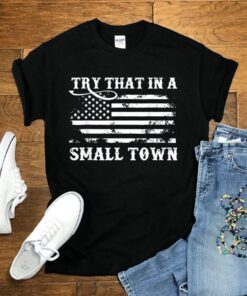 Try That In A Small Town Shirt