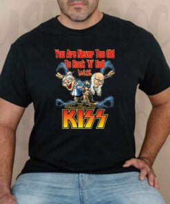 You Are Never Too Old To Rock N Roll With KISS Band Unisex T-Shirts