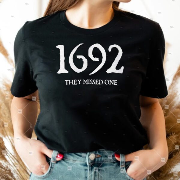 1692 They Missed One T-Shirts