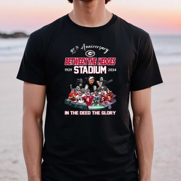 95th Anniversary Georgia Bulldogs Between The Hedges Stadium 1929-2024 In The Deed The Glory TShirts