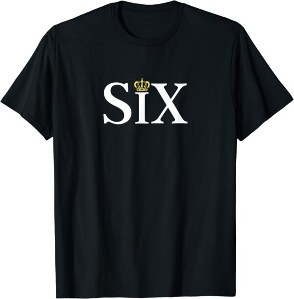 The Six wives of Henry VIII, six the musical gift, theatre T-Shirt