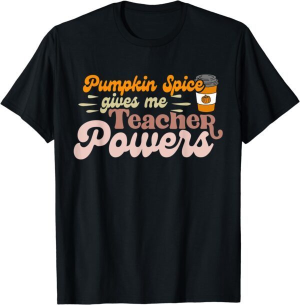 Pumpkin Spice Gives me Teacher Powers Thanksgiving Teaching T-Shirt