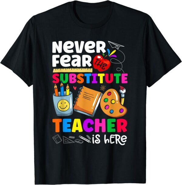 Never Fear The Substitute Teacher Is Here Funny Teacher T-Shirt