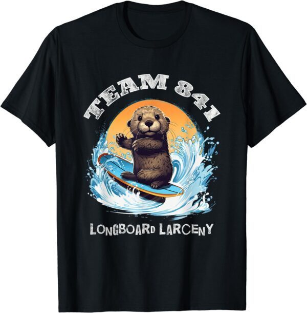 Surfing Otter 841 Wanted for Long Board Larceny Funny Cali T-Shirt