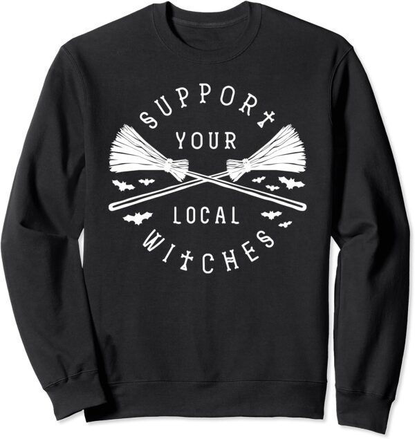 Support Your Local Witches Witchy Woman Halloween Witch Sweatshirt