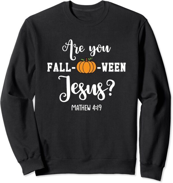 Are You Fall-O-Ween Jesus, Halloween Jesus Lover Sweatshirt