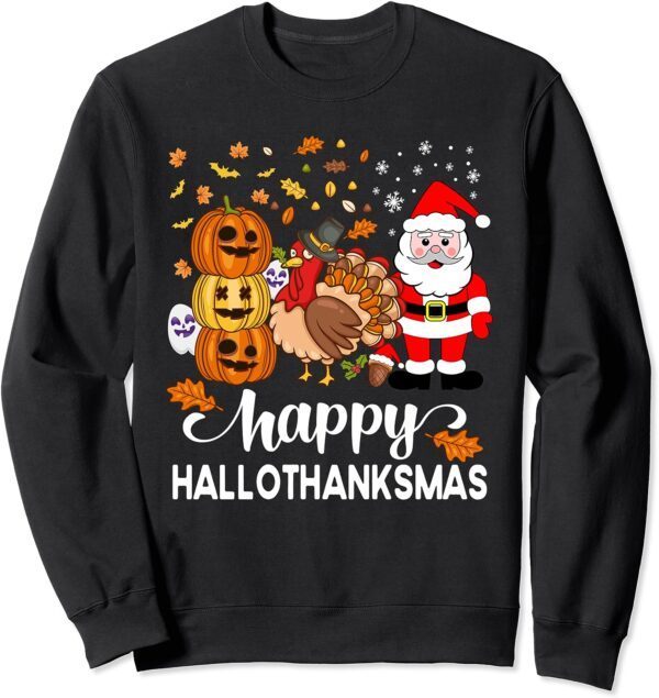 Happy Hallothanksmas Halloween Thanksgiving Christmas Day Sweatshirt