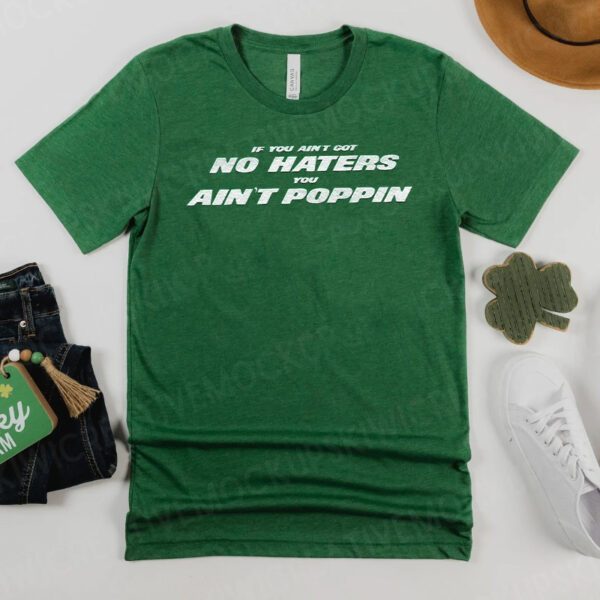 Ain't Got No Haters T-Shirts