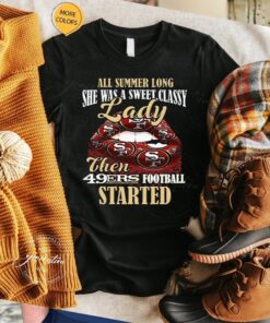 All Summer Long Lady Then Started San Francisco 49ers Unisex T-Shirt