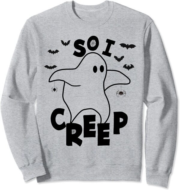 So I Creep Funny Halloween Ghost Spooky Season Sweatshirt