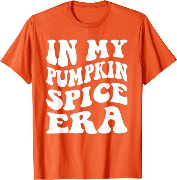 Halloween In My Pumpkin Spice Era Autumn Thanksgiving Fall T-Shirt