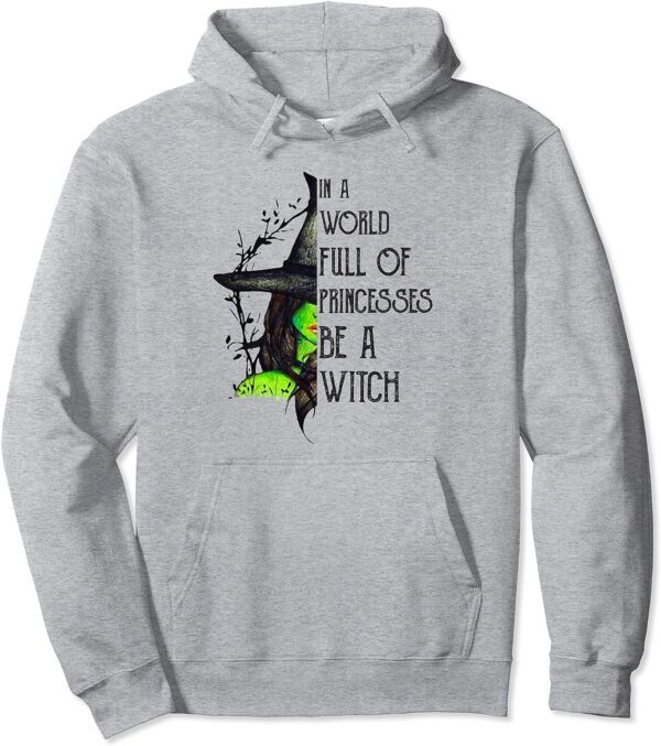 In A World Full Of Princesses Be A Witch Funny Halloween Pullover Hoodie