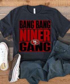 Bang Bang Niner Gang San Francisco 49ers TShirts