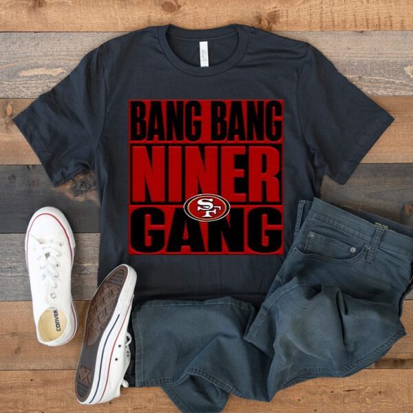 Bang Bang Niner Gang San Francisco 49ers TShirts