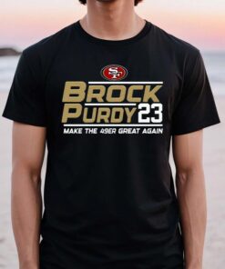 Brock Purdy 23 Make The San Francisco 49ers Great Again TShirts