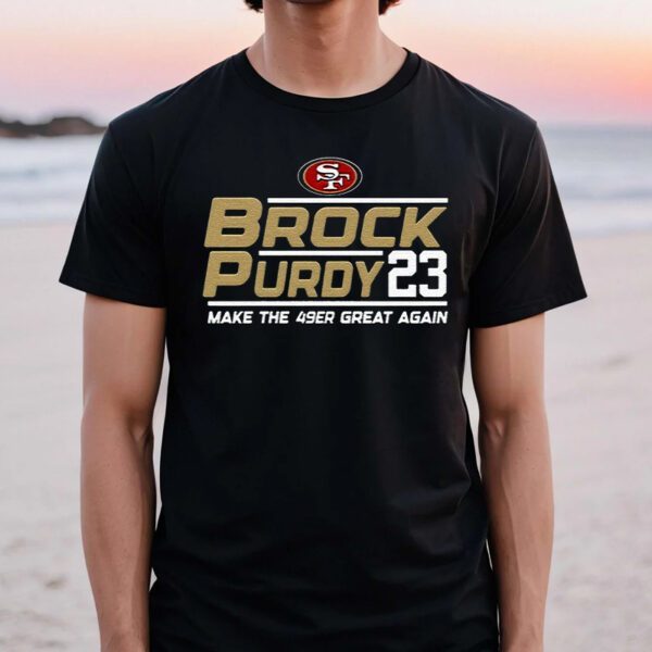 Brock Purdy 23 Make The San Francisco 49ers Great Again TShirts