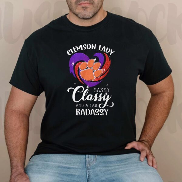 Clemson Tigers Sassy Classy And A Tad Badassy T-Shirt