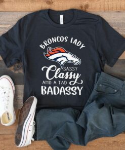 Denver Broncos Lady Sassy Classy And A Tad Badassy Unisex TShirts