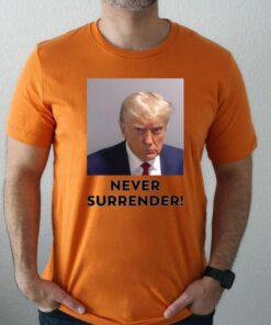 Donald Trump Never Surrender 2024 TShirts