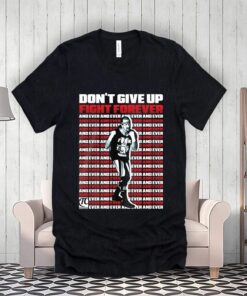 Dont Give Up Fight Forever And Ever Terry Funk Shirtt