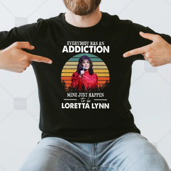 Everybody Has An Addiction Mine Just Happen Loretta Lynn T Shirt