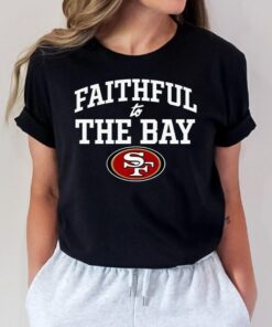 Faithful To The Bay San Francisco 49ers Unsiex T-shirts