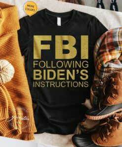 Following bidens instructions t-shirts