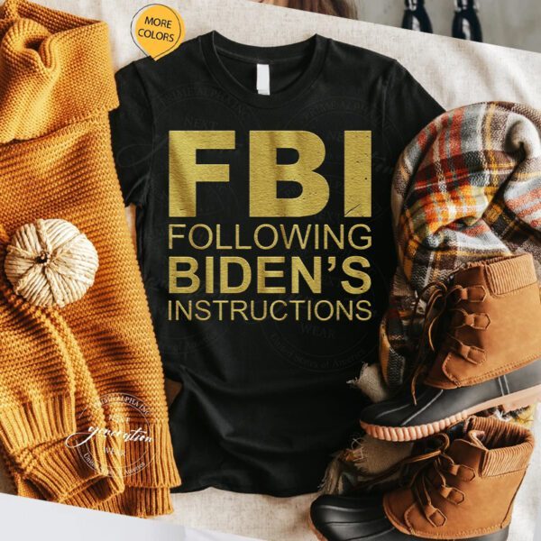 Following bidens instructions t-shirts