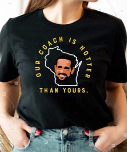 Green Bay Packers Our Coach Is Hotter Than Your Unisex TShirts