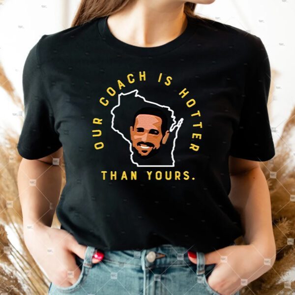 Green Bay Packers Our Coach Is Hotter Than Your Unisex TShirts