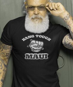 Hang Tough Maui Shirt, Hoodie, Sweatshirt For Women