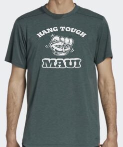 Hang Tough Maui T Shirts