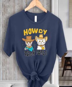 Howdy Howdy Task Force New Shirt-Swea shirt