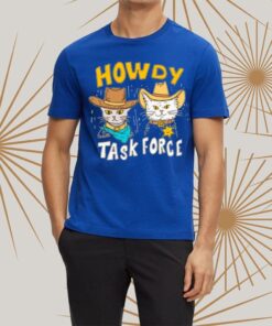 Howdy Task Force T Shirt 2023-Swea tshirt