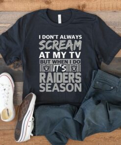 I Dont Always Scream At My TV But I When I Do Its Las Vegas Raiders Season T Shirt