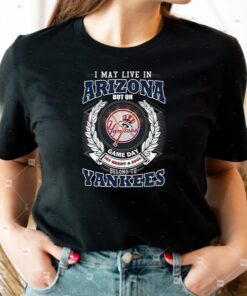 I May Live In Arizona Be Long To Yankees Unisex T-Shirts